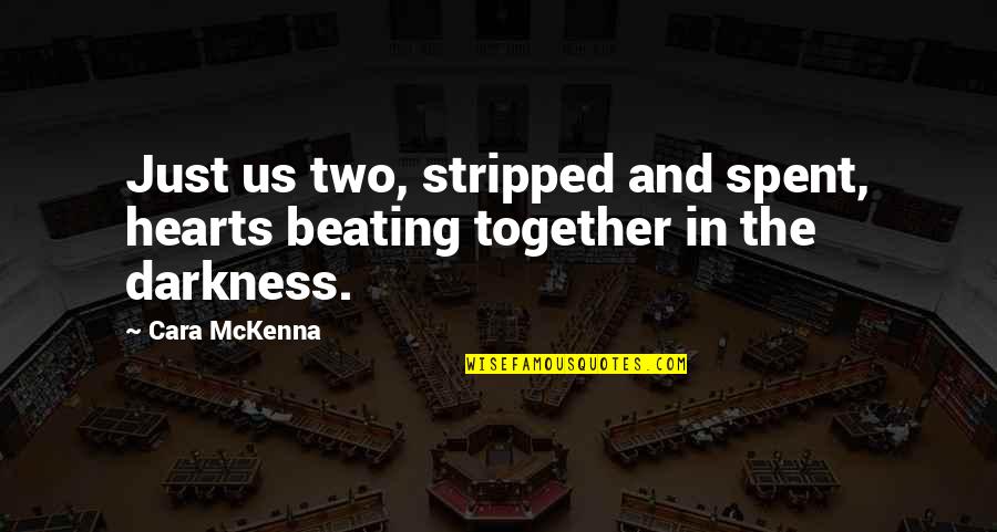 Hearts Beating Quotes By Cara McKenna: Just us two, stripped and spent, hearts beating