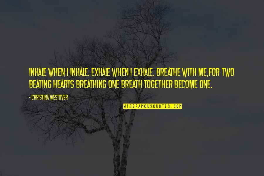 Hearts Beating Quotes By Christina Westover: Inhale when I inhale. Exhale when I exhale.