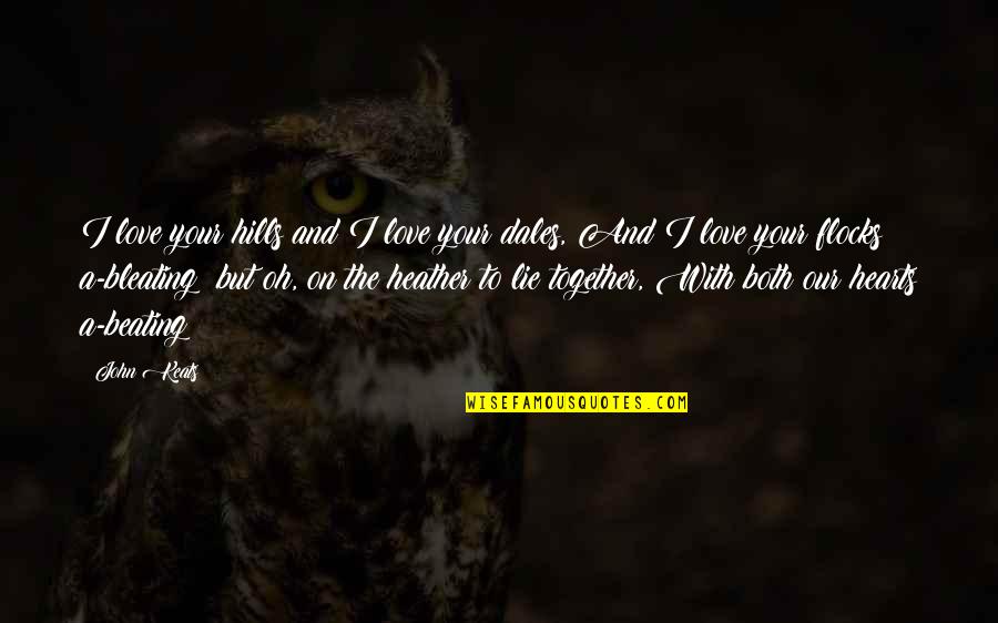 Hearts Beating Quotes By John Keats: I love your hills and I love your