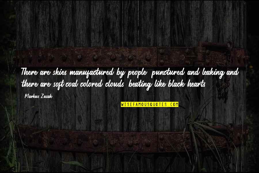 Hearts Beating Quotes By Markus Zusak: There are skies manufactured by people, punctured and