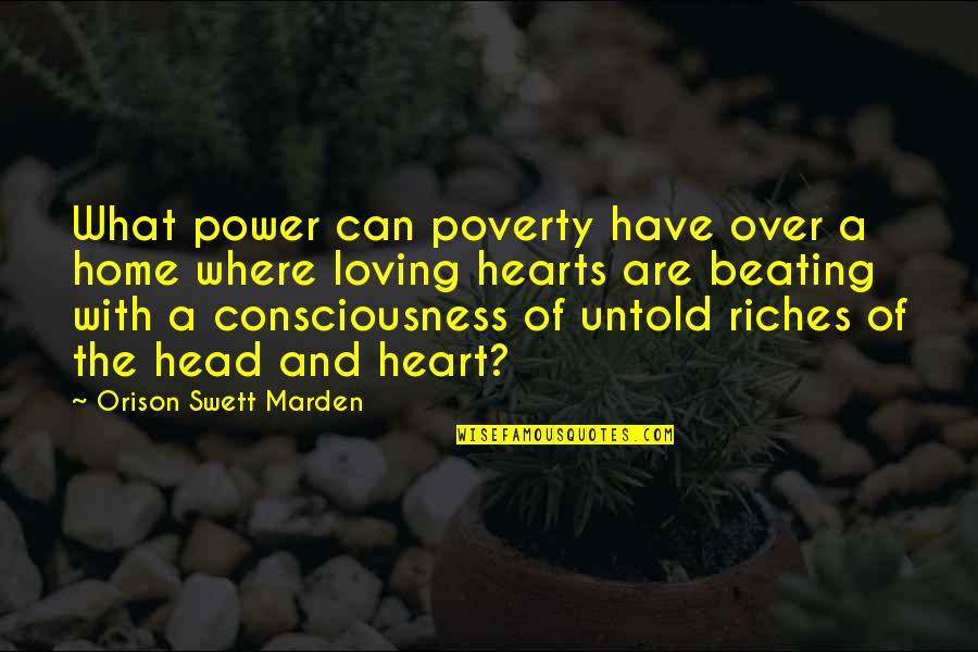 Hearts Beating Quotes By Orison Swett Marden: What power can poverty have over a home