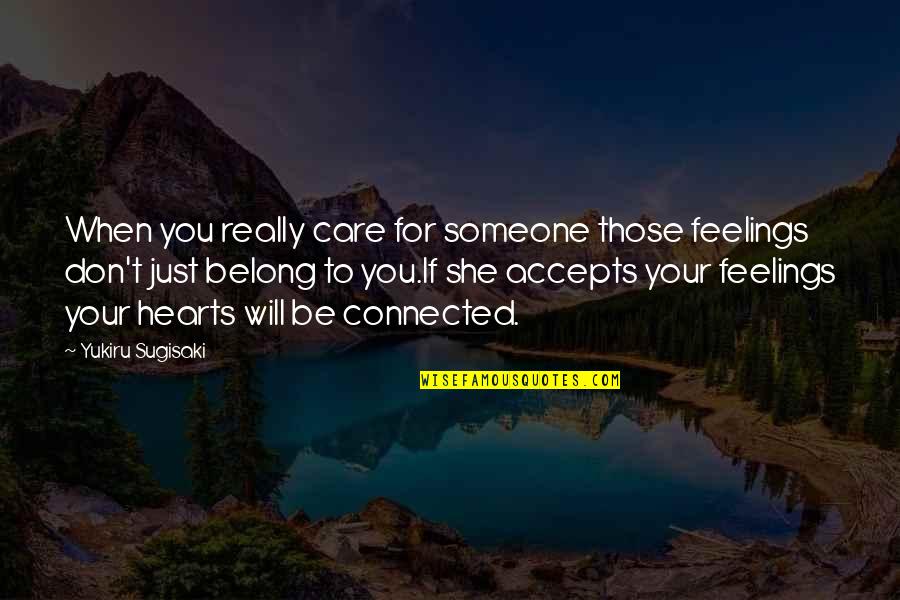 Hearts Connected Quotes By Yukiru Sugisaki: When you really care for someone those feelings