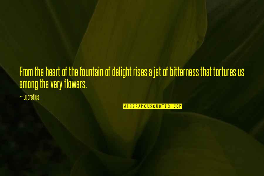Heart's Delight Quotes By Lucretius: From the heart of the fountain of delight
