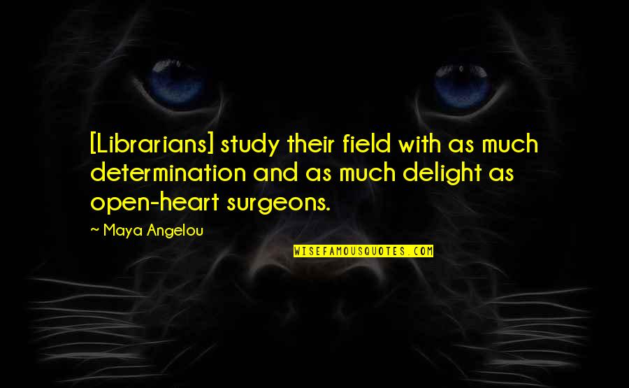 Heart's Delight Quotes By Maya Angelou: [Librarians] study their field with as much determination
