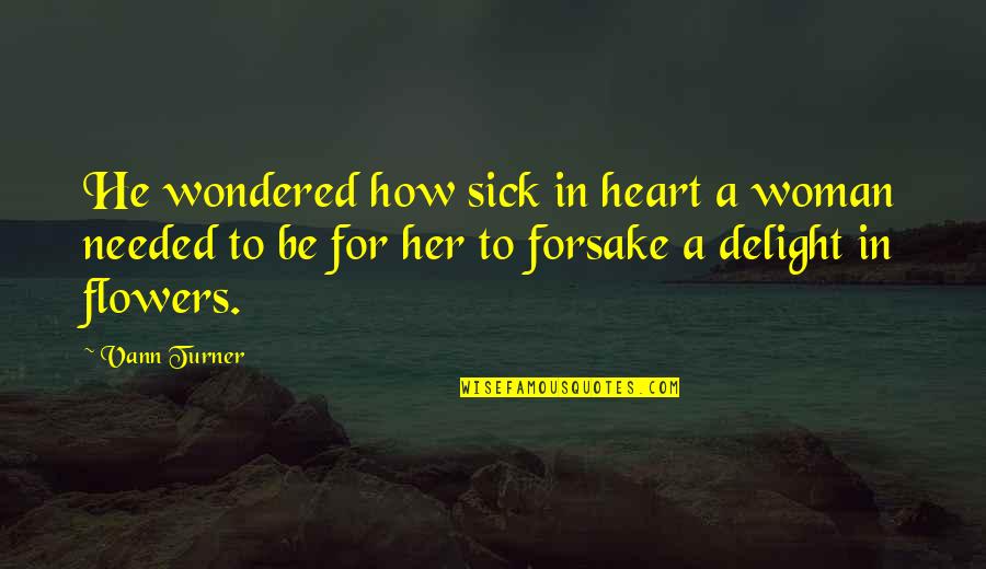 Heart's Delight Quotes By Vann Turner: He wondered how sick in heart a woman