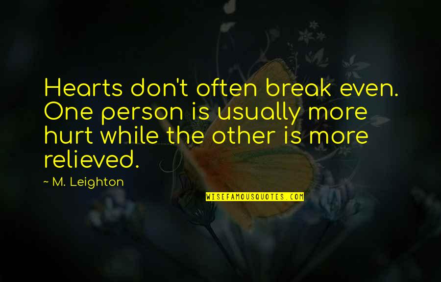 Hearts Don't Break Even Quotes By M. Leighton: Hearts don't often break even. One person is
