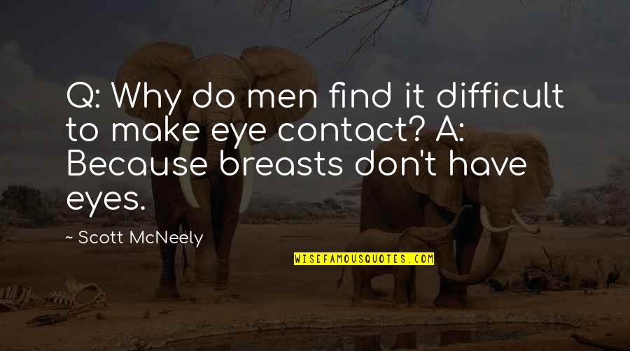 Hearts Don't Break Even Quotes By Scott McNeely: Q: Why do men find it difficult to