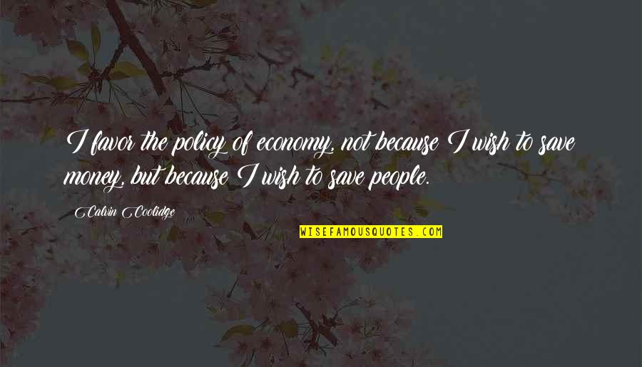 Hearts In Atlantis Anthony Hopkins Quotes By Calvin Coolidge: I favor the policy of economy, not because Hearts In Atlantis Anthony Hopkins Quotes By Calvin Coolidge: I favor the policy of economy, not because