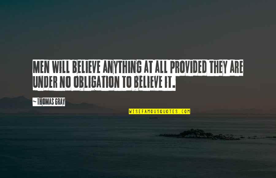 Hearts In Atlantis Quotes By Thomas Gray: Men will believe anything at all provided they