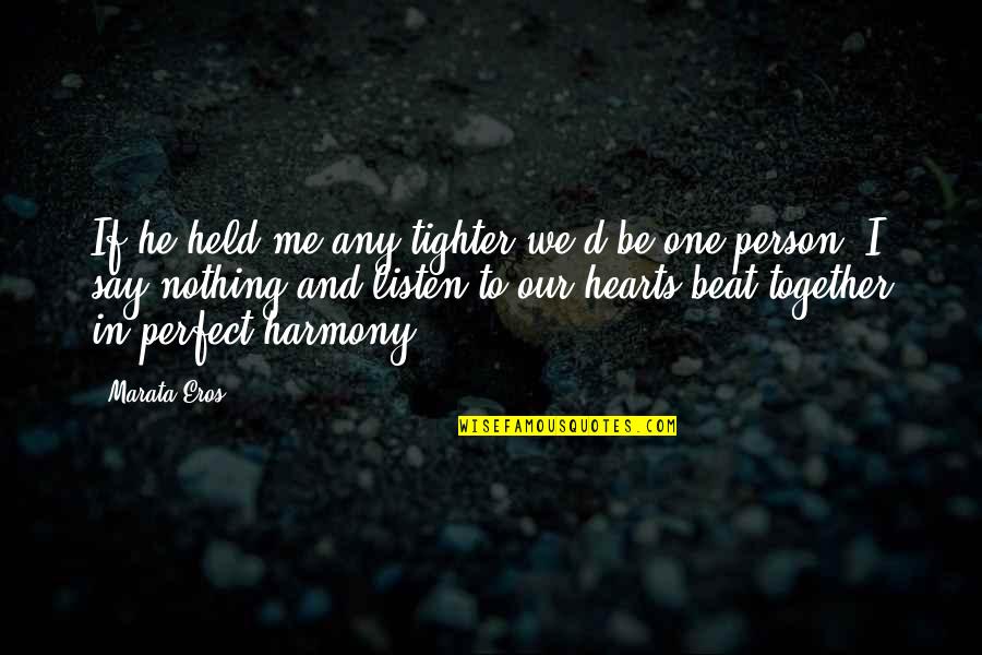 Hearts In Harmony Quotes By Marata Eros: If he held me any tighter we'd be