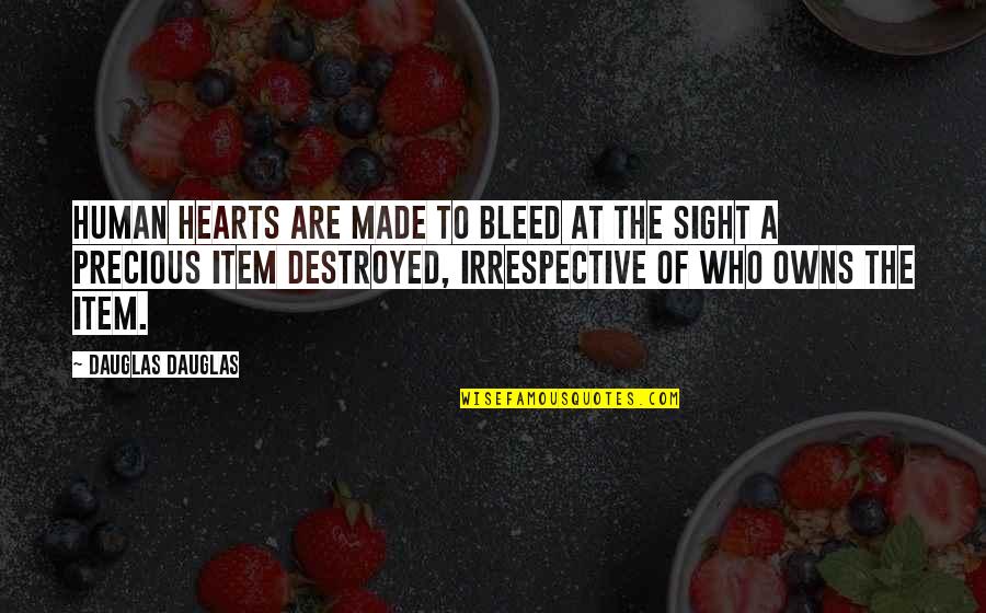 Hearts In Nature Quotes By Dauglas Dauglas: Human hearts are made to bleed at the Hearts In Nature Quotes By Dauglas Dauglas: Human hearts are made to bleed at the