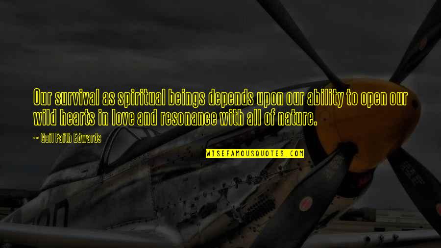 Hearts In Nature Quotes By Gail Faith Edwards: Our survival as spiritual beings depends upon our Hearts In Nature Quotes By Gail Faith Edwards: Our survival as spiritual beings depends upon our