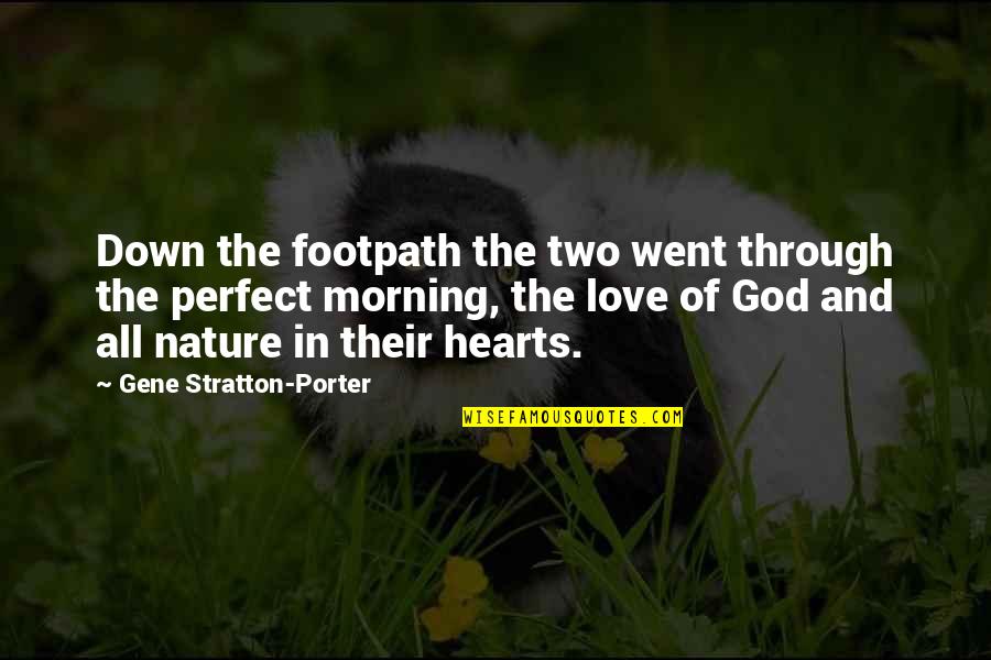 Hearts In Nature Quotes By Gene Stratton-Porter: Down the footpath the two went through the Hearts In Nature Quotes By Gene Stratton-Porter: Down the footpath the two went through the