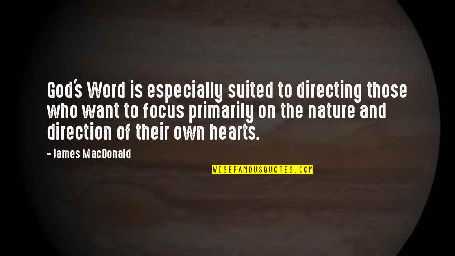 Hearts In Nature Quotes By James MacDonald: God's Word is especially suited to directing those Hearts In Nature Quotes By James MacDonald: God's Word is especially suited to directing those
