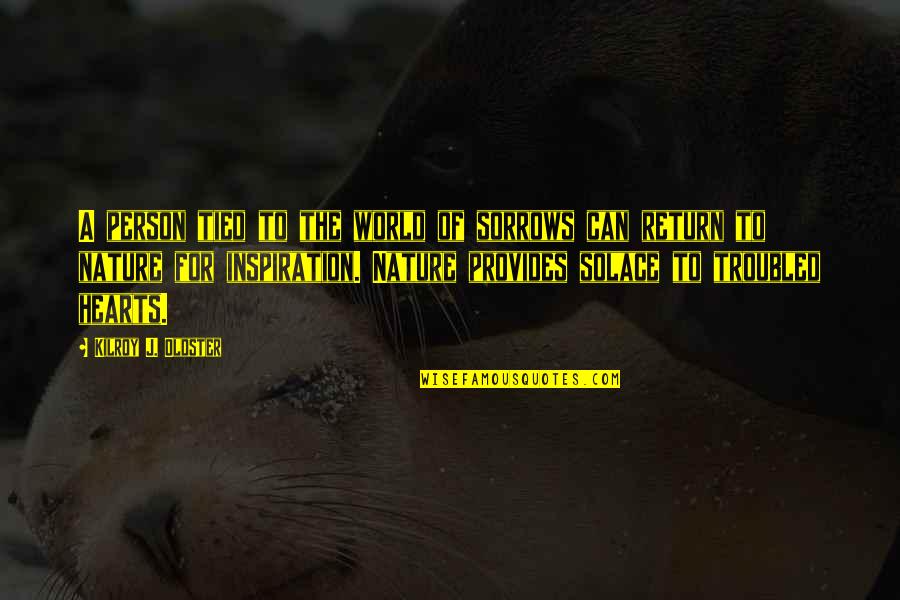 Hearts In Nature Quotes By Kilroy J. Oldster: A person tied to the world of sorrows Hearts In Nature Quotes By Kilroy J. Oldster: A person tied to the world of sorrows