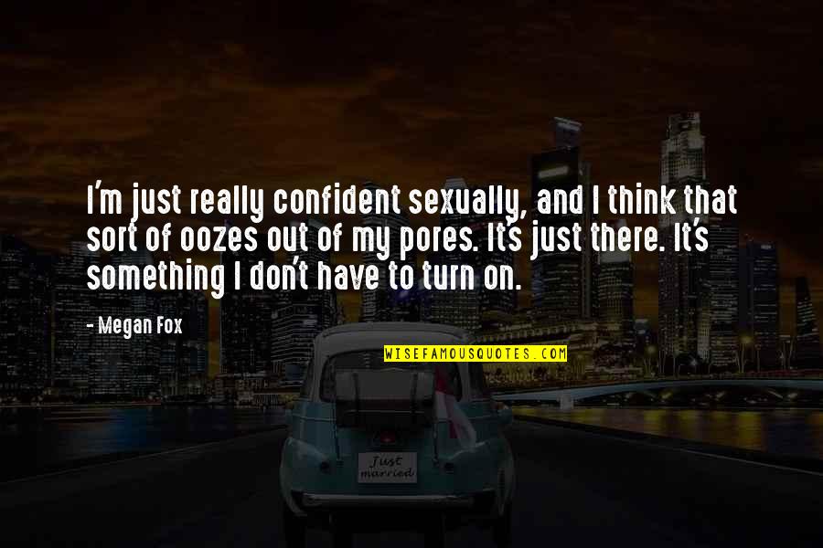 Hearts In Nature Quotes By Megan Fox: I'm just really confident sexually, and I think Hearts In Nature Quotes By Megan Fox: I'm just really confident sexually, and I think