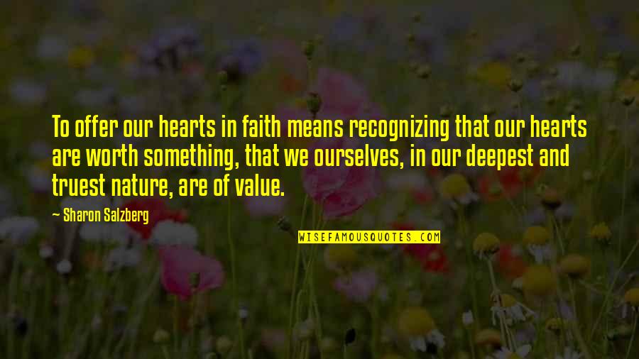 Hearts In Nature Quotes By Sharon Salzberg: To offer our hearts in faith means recognizing Hearts In Nature Quotes By Sharon Salzberg: To offer our hearts in faith means recognizing