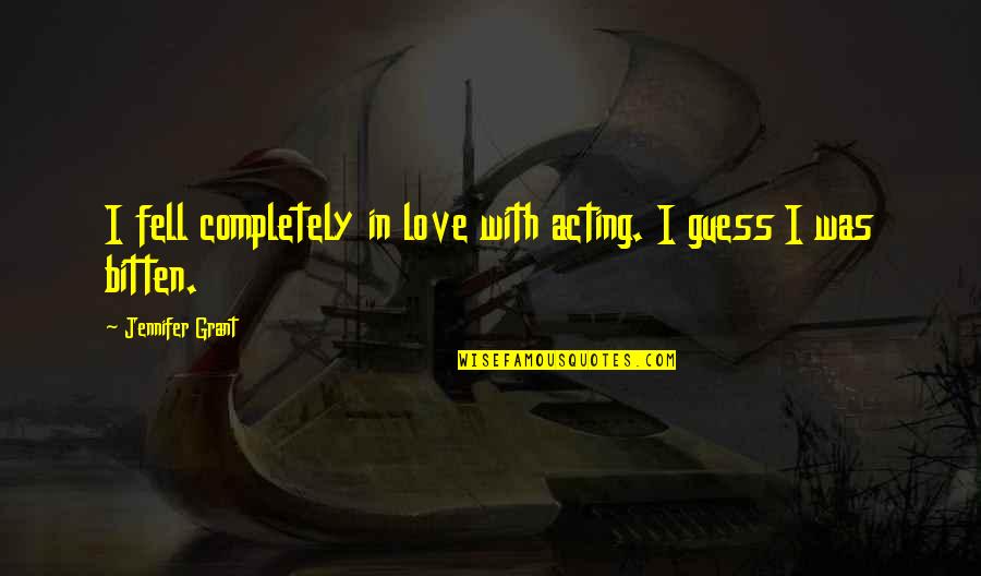 Hearts Intertwined Quotes By Jennifer Grant: I fell completely in love with acting. I