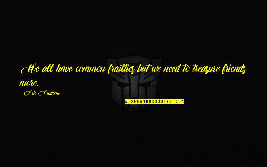 Hearts Of Atlantis Movie Quotes By Eric Cantona: We all have common frailties but we need