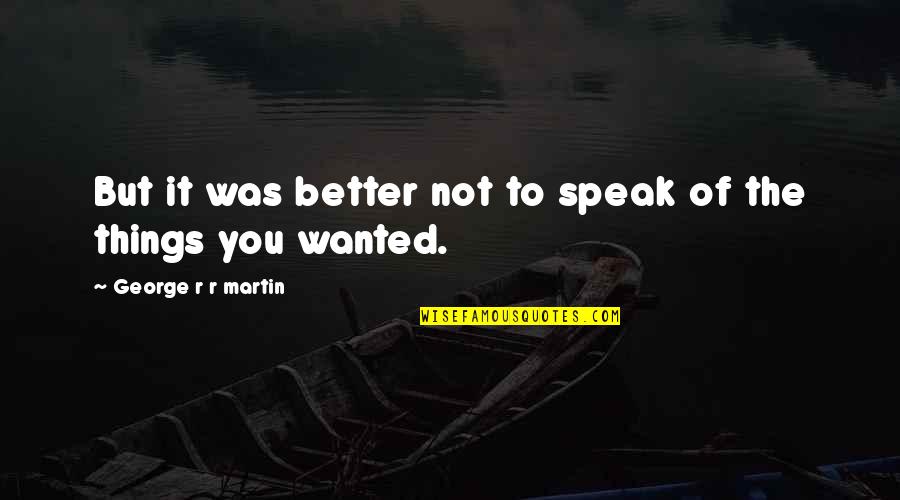 Hearts Of Atlantis Quotes By George R R Martin: But it was better not to speak of