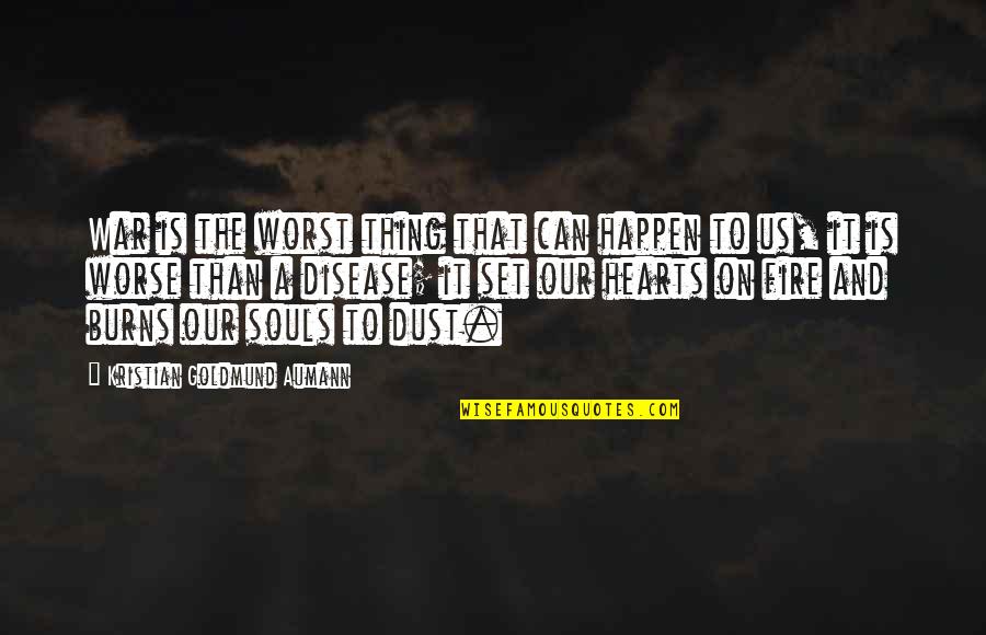 Hearts Of Fire Quotes By Kristian Goldmund Aumann: War is the worst thing that can happen