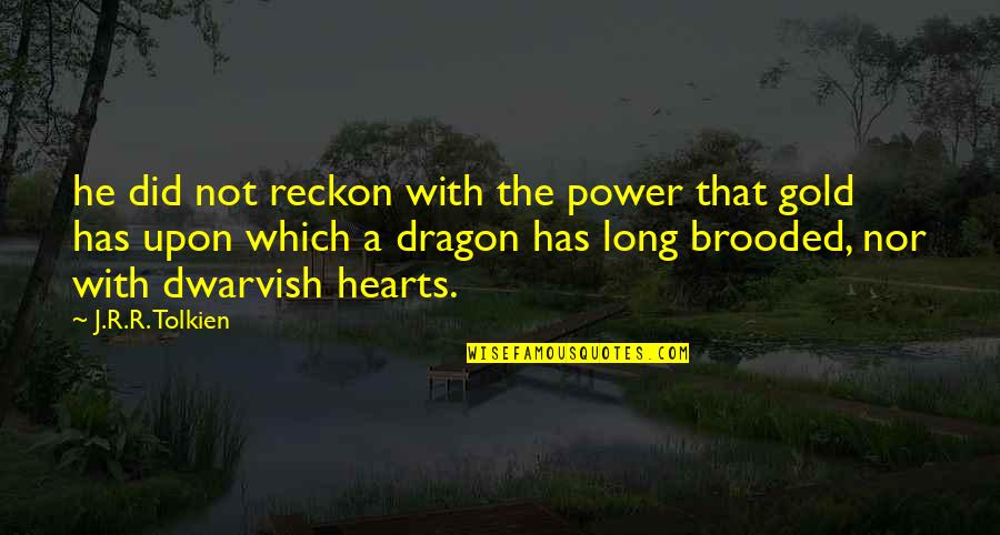Hearts Of Gold Quotes By J.R.R. Tolkien: he did not reckon with the power that