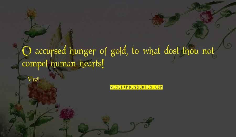 Hearts Of Gold Quotes By Virgil: O accursed hunger of gold, to what dost