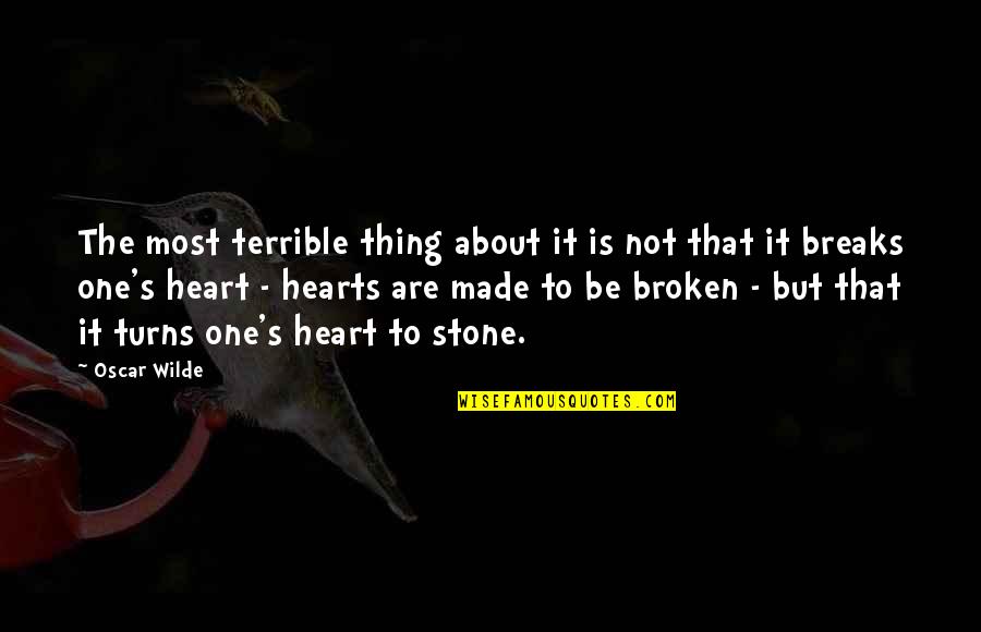 Hearts Of Stone Quotes By Oscar Wilde: The most terrible thing about it is not