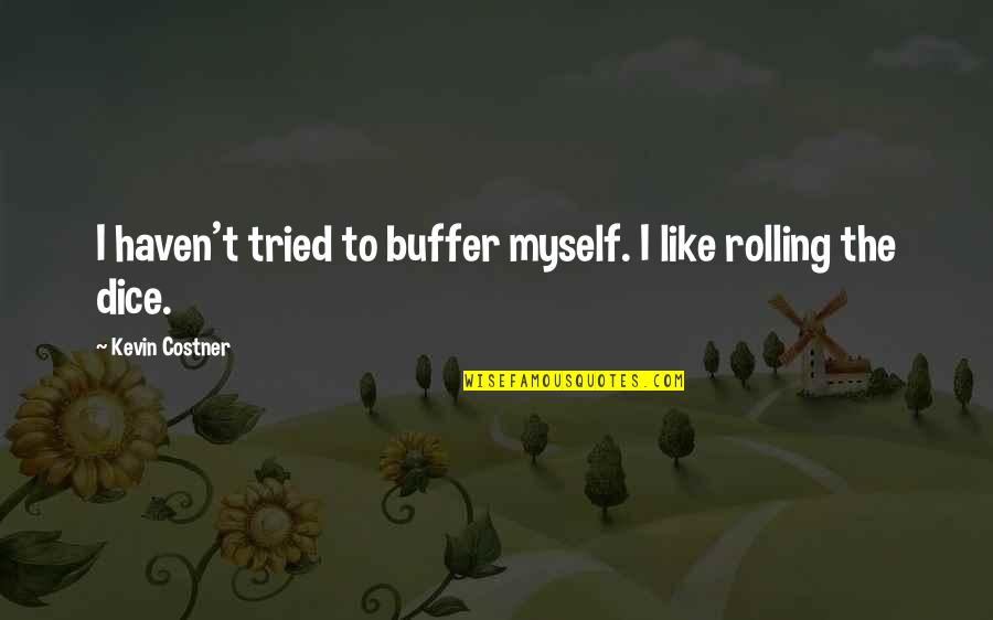 Hearts Painted On A Small Rock Quotes By Kevin Costner: I haven't tried to buffer myself. I like