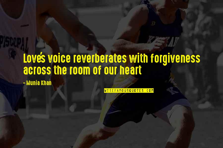 Hearts Quotes And Quotes By Munia Khan: Love's voice reverberates with forgiveness across the room