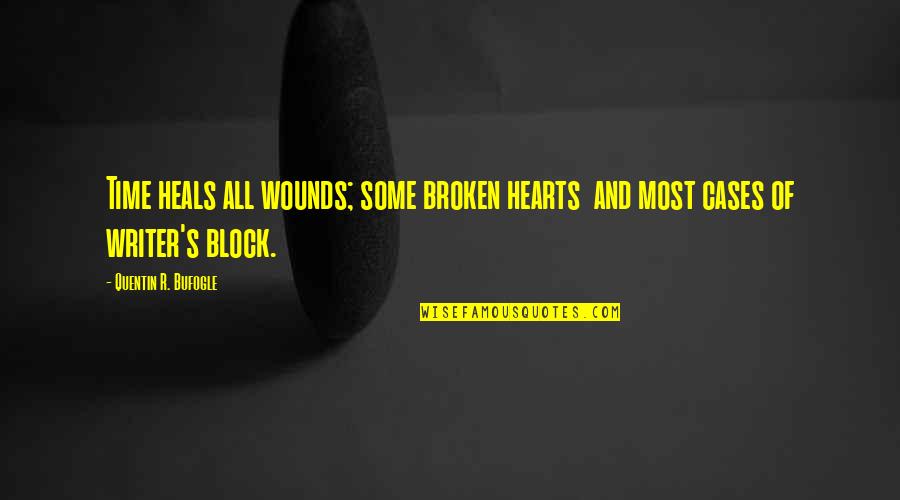 Hearts Quotes And Quotes By Quentin R. Bufogle: Time heals all wounds; some broken hearts and
