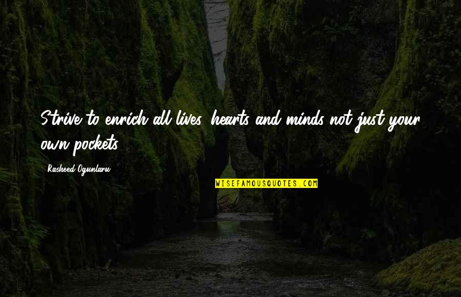 Hearts Quotes And Quotes By Rasheed Ogunlaru: Strive to enrich all lives, hearts and minds