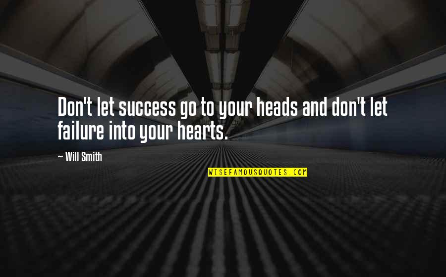 Hearts Quotes And Quotes By Will Smith: Don't let success go to your heads and