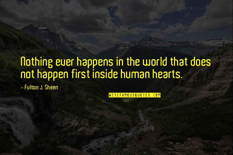Hearts Quotes By Fulton J. Sheen: Nothing ever happens in the world that does