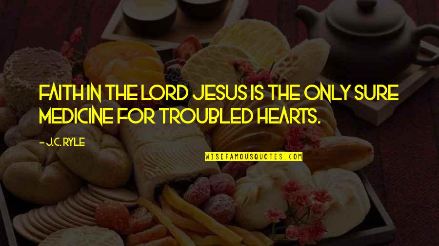 Hearts Quotes By J.C. Ryle: Faith in the Lord Jesus is the only
