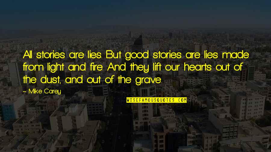Hearts Quotes By Mike Carey: All stories are lies. But good stories are