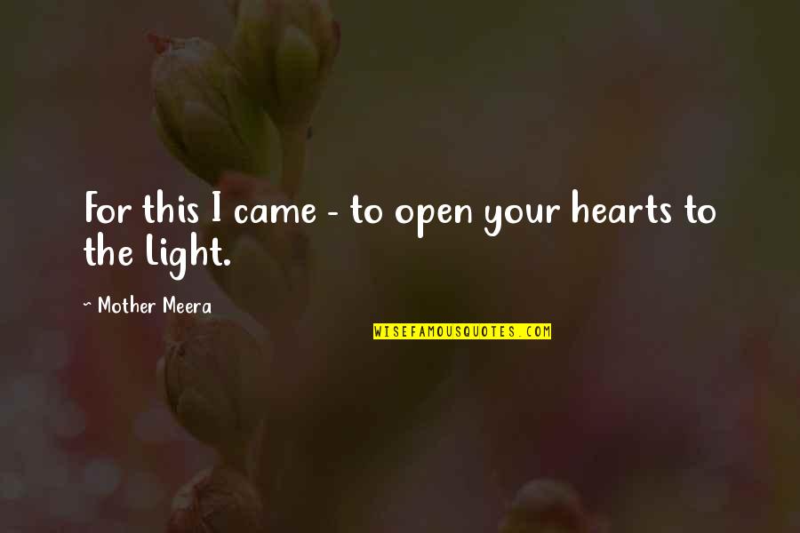 Hearts Quotes By Mother Meera: For this I came - to open your