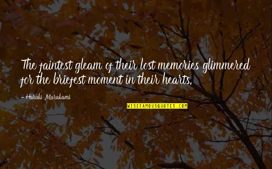 Hearts We Lost Quotes By Haruki Murakami: The faintest gleam of their lost memories glimmered