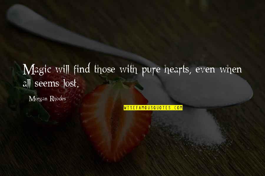 Hearts We Lost Quotes By Morgan Rhodes: Magic will find those with pure hearts, even