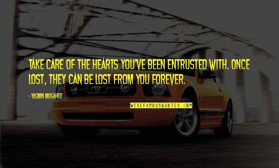 Hearts We Lost Quotes By Yasmin Mogahed: Take care of the hearts you've been entrusted