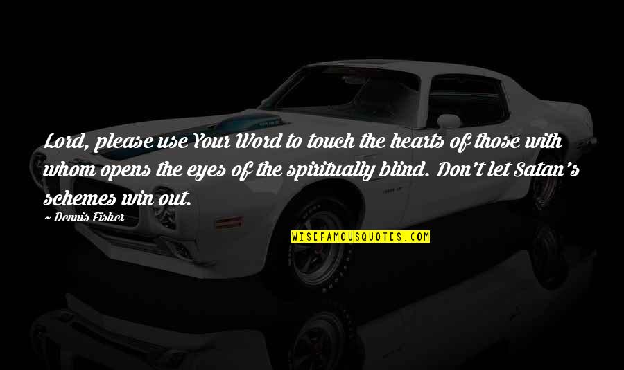 Hearts With Eyes Quotes By Dennis Fisher: Lord, please use Your Word to touch the Hearts With Eyes Quotes By Dennis Fisher: Lord, please use Your Word to touch the