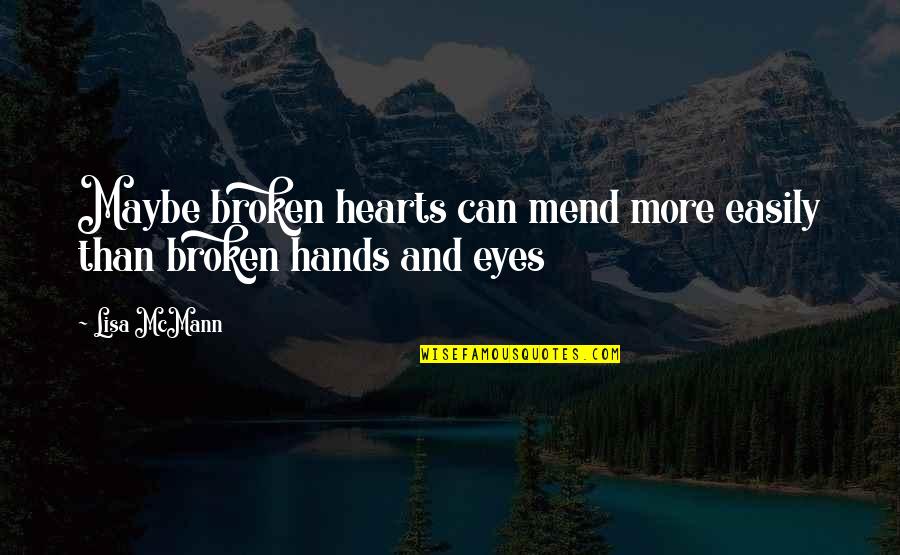 Hearts With Eyes Quotes By Lisa McMann: Maybe broken hearts can mend more easily than