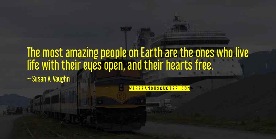 Hearts With Eyes Quotes By Susan V. Vaughn: The most amazing people on Earth are the Hearts With Eyes Quotes By Susan V. Vaughn: The most amazing people on Earth are the