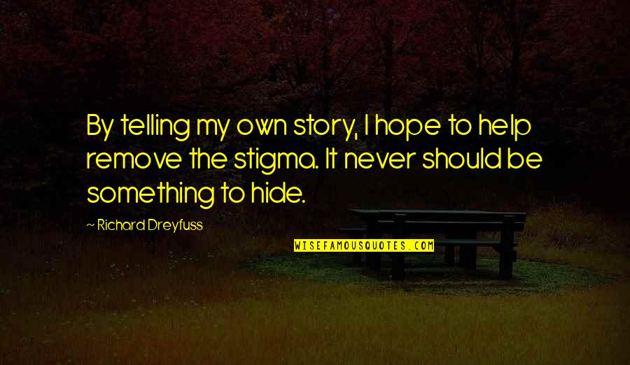 Heartsandminds Org Quotes By Richard Dreyfuss: By telling my own story, I hope to Heartsandminds Org Quotes By Richard Dreyfuss: By telling my own story, I hope to