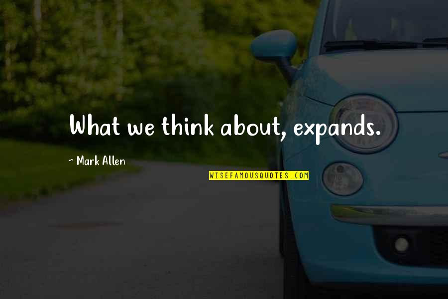 Heartsblood Quotes By Mark Allen: What we think about, expands.