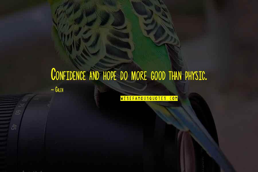 Heartsick Def Quotes By Galen: Confidence and hope do more good than physic.