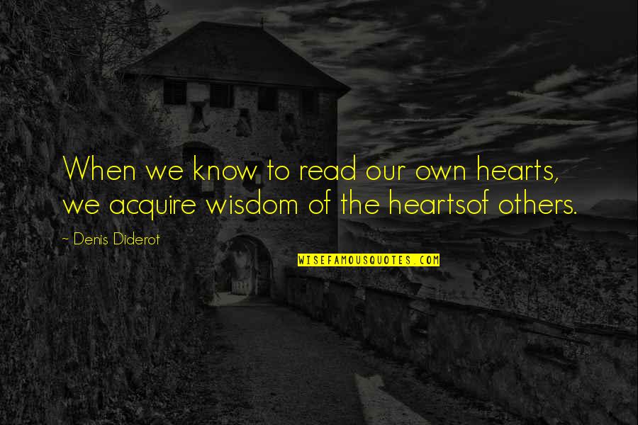 Heartsof Quotes By Denis Diderot: When we know to read our own hearts,