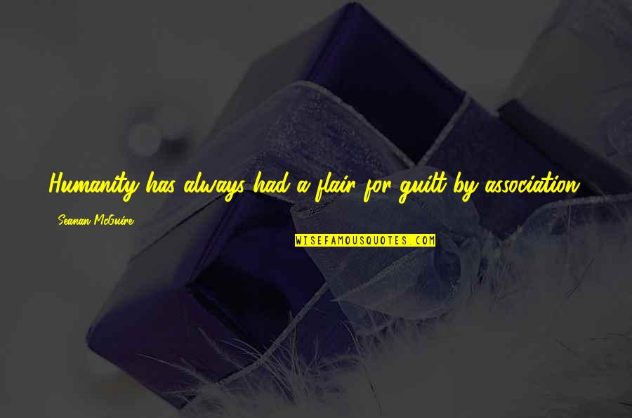 Heartsof Quotes By Seanan McGuire: Humanity has always had a flair for guilt Heartsof Quotes By Seanan McGuire: Humanity has always had a flair for guilt