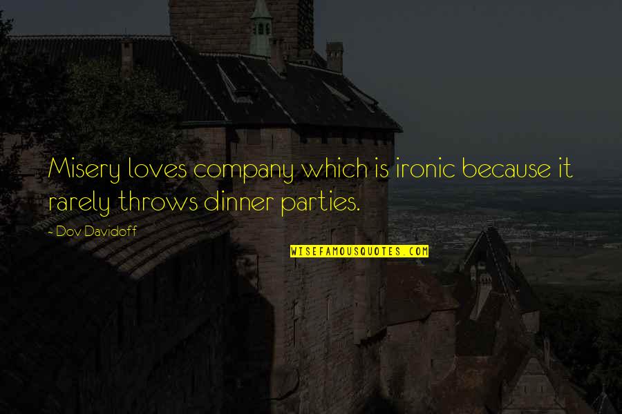 Heartstorming Quotes By Dov Davidoff: Misery loves company which is ironic because it