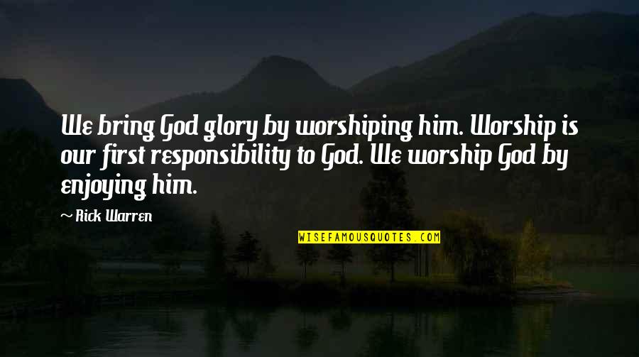 Heartstorming Quotes By Rick Warren: We bring God glory by worshiping him. Worship
